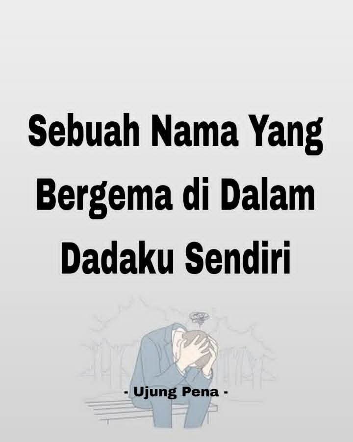 Sebuah Nama Yang Bergema Di Dalam Dadaku